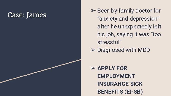 Case: James ➢ Seen by family doctor for “anxiety and depression” after he unexpectedly Case: James ➢ Seen by family doctor for “anxiety and depression” after he unexpectedly