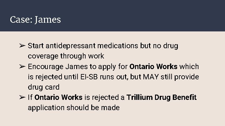 Case: James ➢ Start antidepressant medications but no drug coverage through work ➢ Encourage Case: James ➢ Start antidepressant medications but no drug coverage through work ➢ Encourage