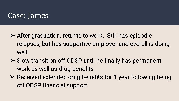 Case: James ➢ After graduation, returns to work. Still has episodic relapses, but has Case: James ➢ After graduation, returns to work. Still has episodic relapses, but has