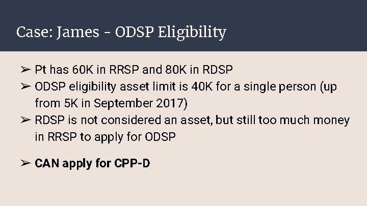 Case: James - ODSP Eligibility ➢ Pt has 60 K in RRSP and 80 Case: James - ODSP Eligibility ➢ Pt has 60 K in RRSP and 80