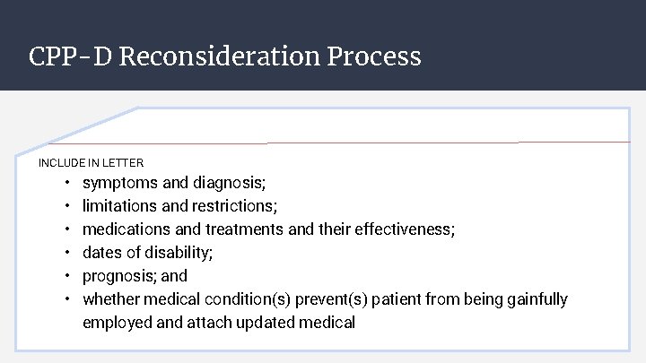 CPP-D Reconsideration Process INCLUDE IN LETTER • • • symptoms and diagnosis; limitations and CPP-D Reconsideration Process INCLUDE IN LETTER • • • symptoms and diagnosis; limitations and