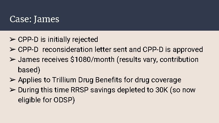 Case: James ➢ CPP-D is initially rejected ➢ CPP-D reconsideration letter sent and CPP-D Case: James ➢ CPP-D is initially rejected ➢ CPP-D reconsideration letter sent and CPP-D