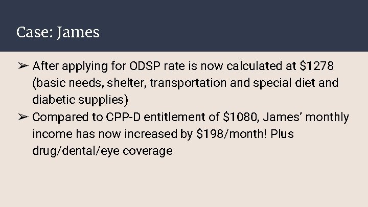 Case: James ➢ After applying for ODSP rate is now calculated at $1278 (basic Case: James ➢ After applying for ODSP rate is now calculated at $1278 (basic