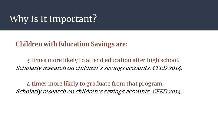 Why Is It Important? Children with Education Savings are: 3 times more likely to Why Is It Important? Children with Education Savings are: 3 times more likely to