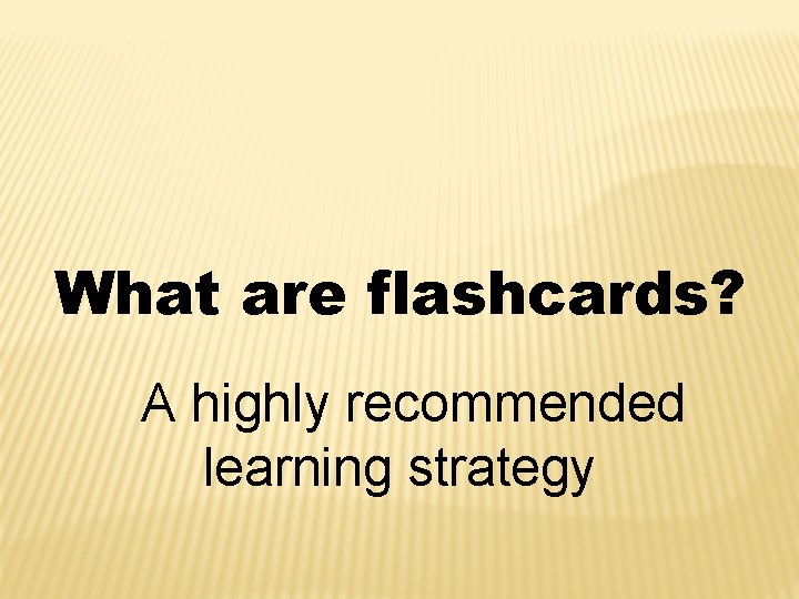 What are flashcards? A highly recommended learning strategy 