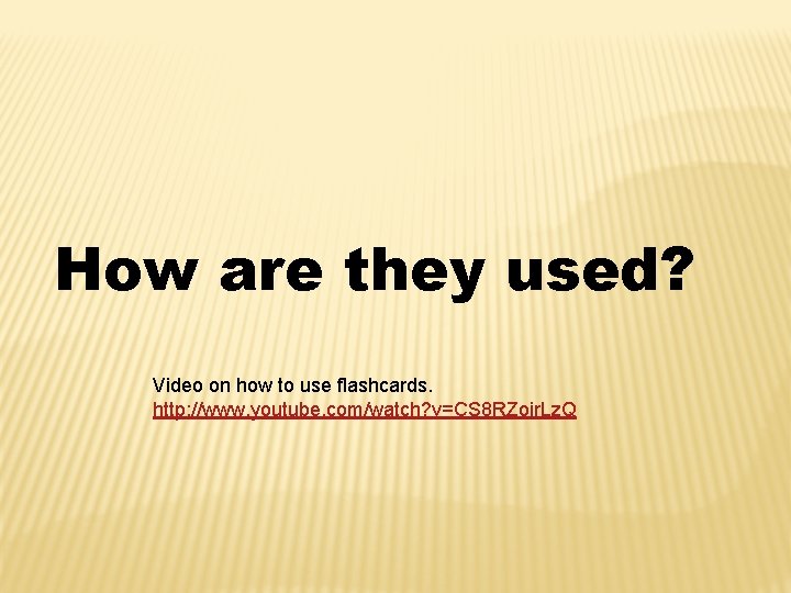 How are they used? Video on how to use flashcards. http: //www. youtube. com/watch?