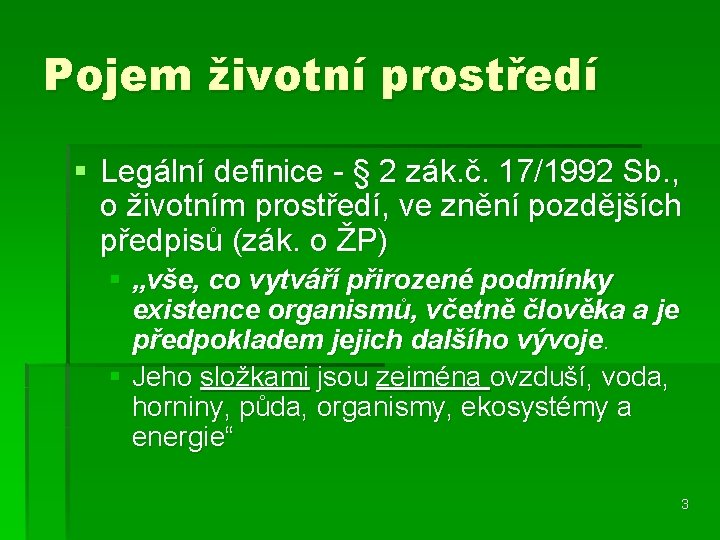 Pojem životní prostředí § Legální definice - § 2 zák. č. 17/1992 Sb. ,