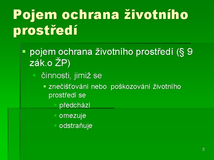 Pojem ochrana životního prostředí § pojem ochrana životního prostředí (§ 9 zák. o ŽP)