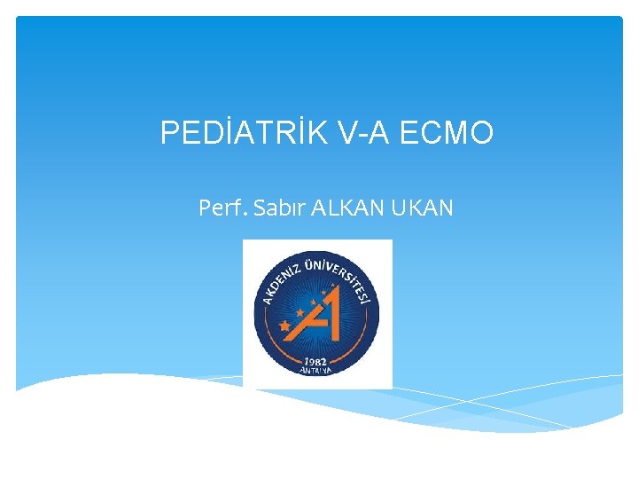 PEDİATRİK V-A ECMO Perf. Sabır ALKAN UKAN 