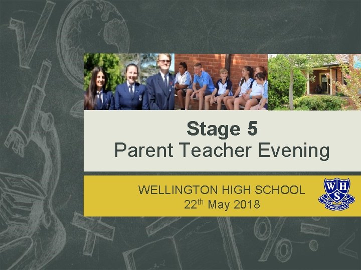 Stage 5 Parent Teacher Evening WELLINGTON HIGH SCHOOL 22 th May 2018 