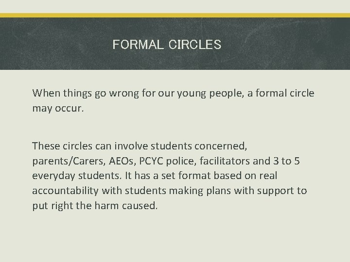 FORMAL CIRCLES When things go wrong for our young people, a formal circle may