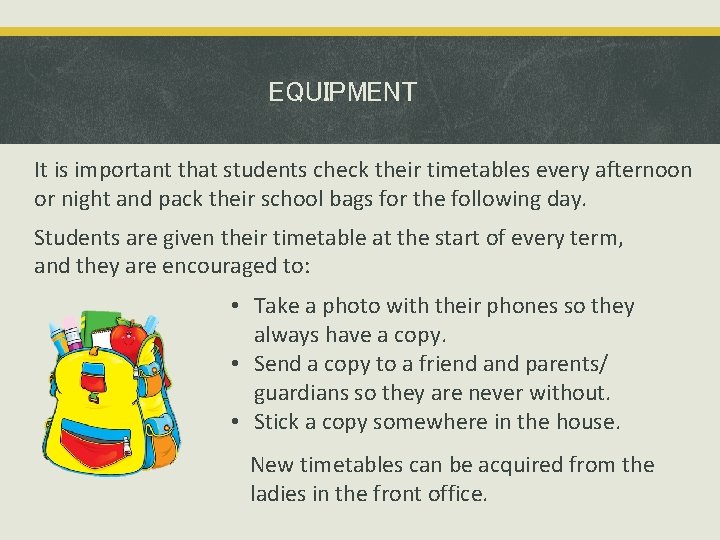 EQUIPMENT It is important that students check their timetables every afternoon or night and EQUIPMENT It is important that students check their timetables every afternoon or night and