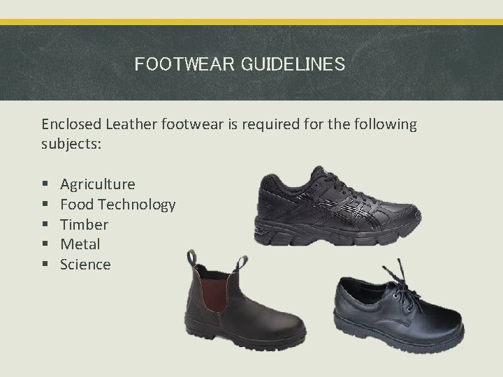 FOOTWEAR GUIDELINES Enclosed Leather footwear is required for the following subjects: Agriculture Food Technology