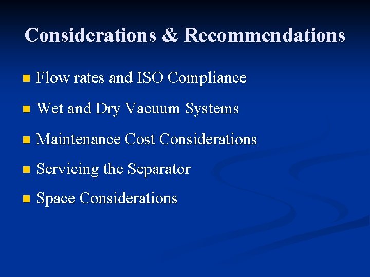 Considerations & Recommendations n Flow rates and ISO Compliance n Wet and Dry Vacuum