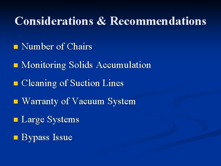 Considerations & Recommendations n Number of Chairs n Monitoring Solids Accumulation n Cleaning of
