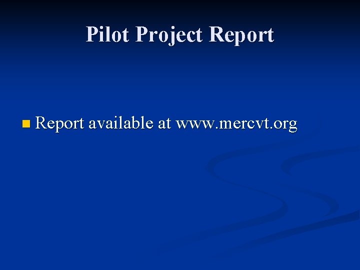 Pilot Project Report n Report available at www. mercvt. org 