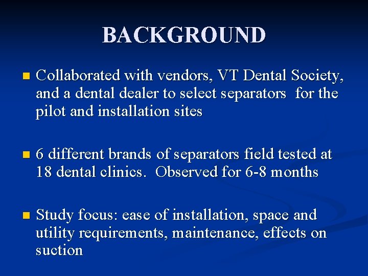 BACKGROUND n Collaborated with vendors, VT Dental Society, and a dental dealer to select