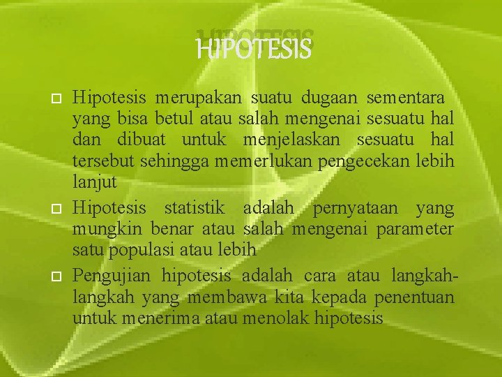 HIPOTESIS Hipotesis merupakan suatu dugaan sementara yang bisa betul atau salah mengenai sesuatu hal