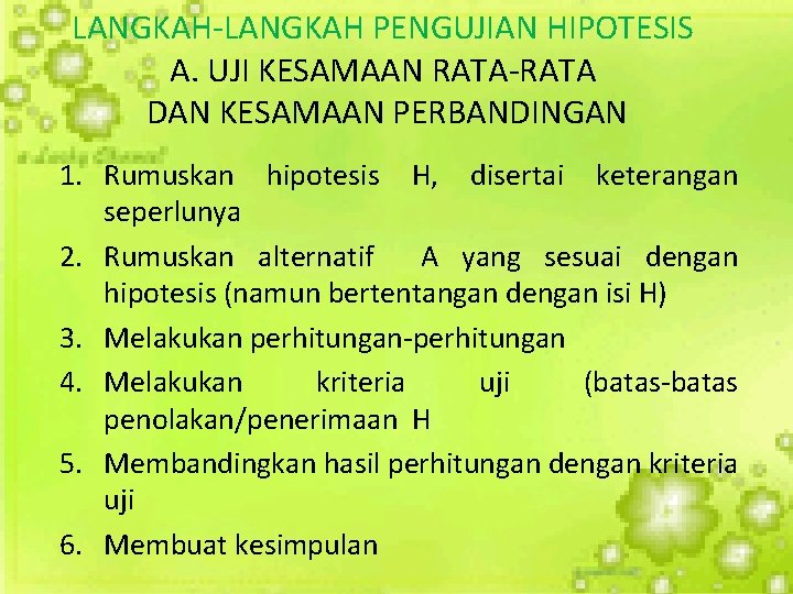 LANGKAH-LANGKAH PENGUJIAN HIPOTESIS A. UJI KESAMAAN RATA-RATA DAN KESAMAAN PERBANDINGAN 1. Rumuskan hipotesis H,