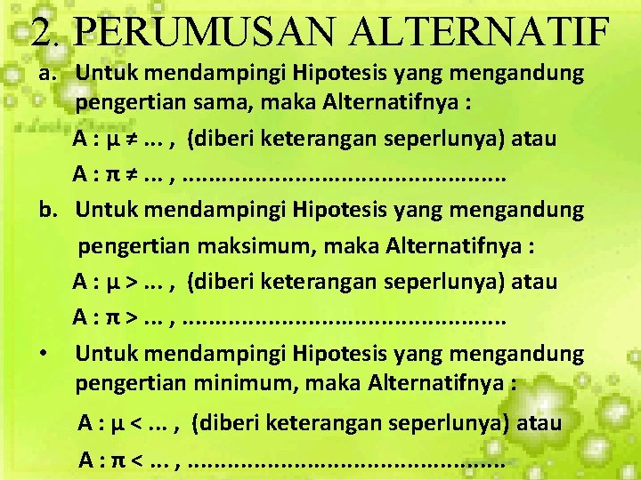 2. PERUMUSAN ALTERNATIF a. Untuk mendampingi Hipotesis yang mengandung pengertian sama, maka Alternatifnya :