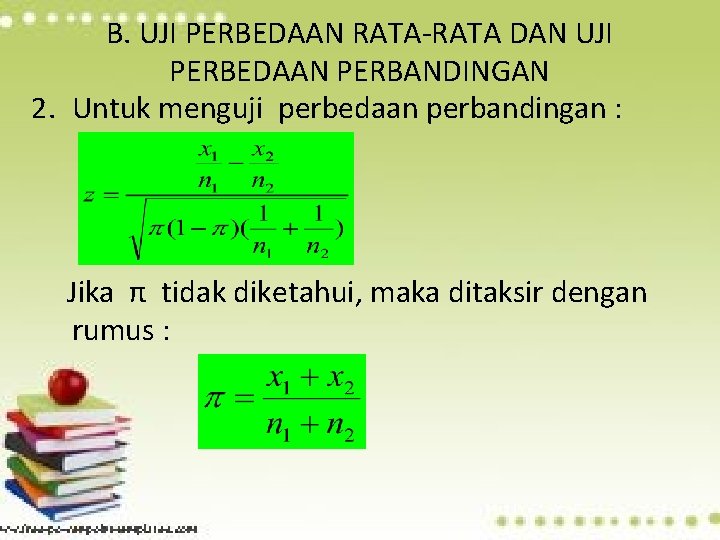 B. UJI PERBEDAAN RATA-RATA DAN UJI PERBEDAAN PERBANDINGAN 2. Untuk menguji perbedaan perbandingan :