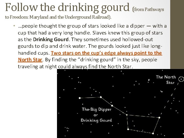 Follow the drinking gourd (from Pathways to Freedom: Maryland the Underground Railroad). • …people