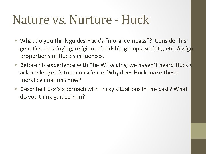 Nature vs. Nurture - Huck • What do you think guides Huck’s “moral compass”?