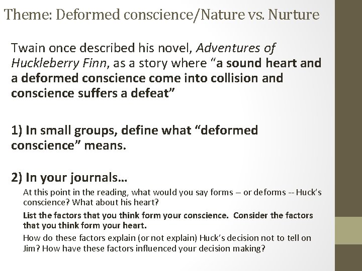 Theme: Deformed conscience/Nature vs. Nurture Twain once described his novel, Adventures of Huckleberry Finn,