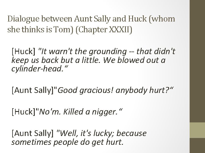 Dialogue between Aunt Sally and Huck (whom she thinks is Tom) (Chapter XXXII) [Huck]