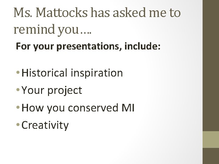 Ms. Mattocks has asked me to remind you…. For your presentations, include: • Historical