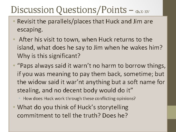 Discussion Questions/Points – Ch. X - XV • Revisit the parallels/places that Huck and