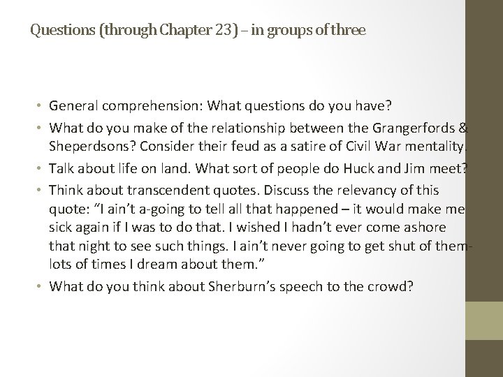 Questions (through Chapter 23) – in groups of three • General comprehension: What questions