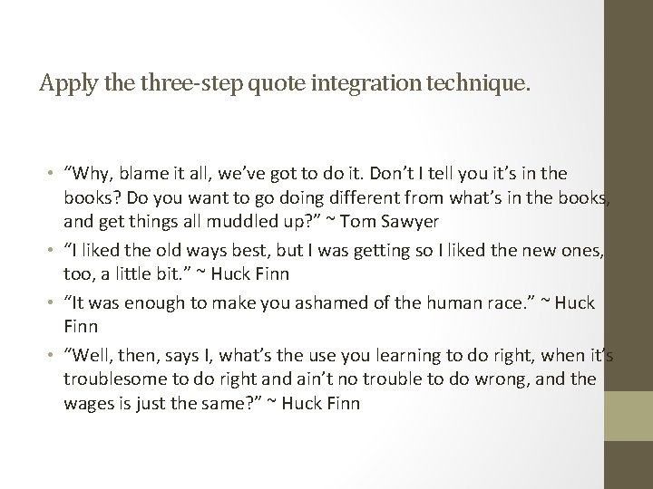 Apply the three-step quote integration technique. • “Why, blame it all, we’ve got to