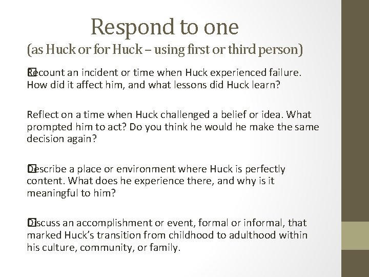 Respond to one (as Huck or for Huck – using first or third person)