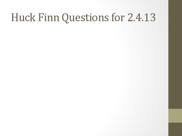 Huck Finn Questions for 2. 4. 13 