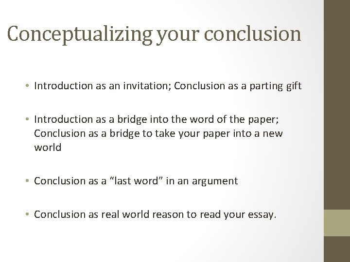 Conceptualizing your conclusion • Introduction as an invitation; Conclusion as a parting gift •