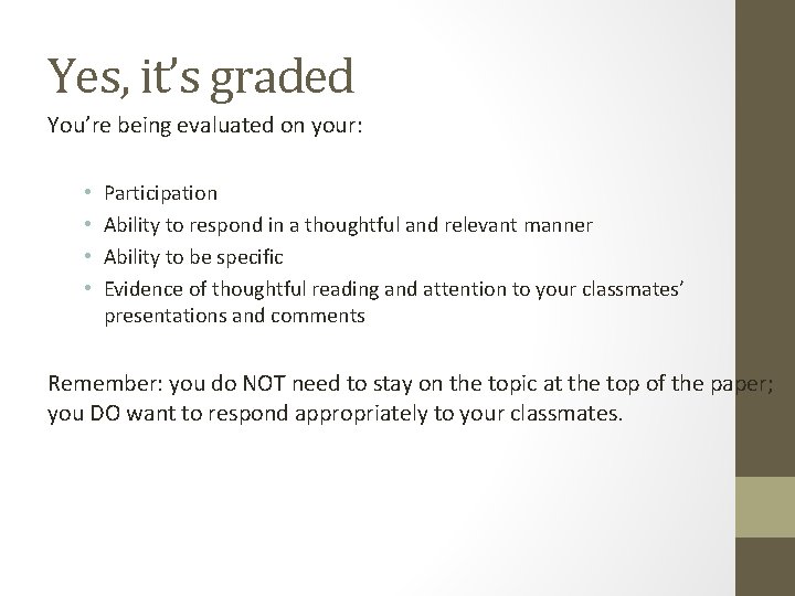 Yes, it’s graded You’re being evaluated on your: • • Participation Ability to respond