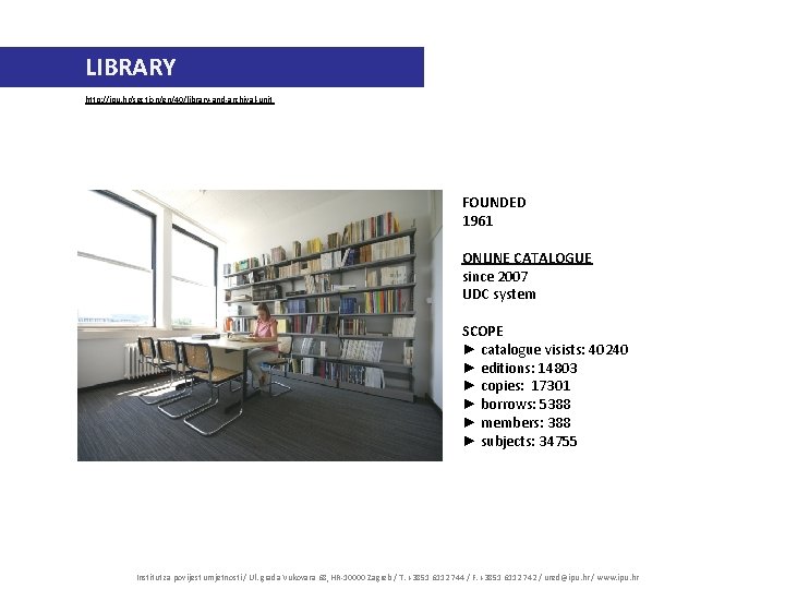 LIBRARY http: //ipu. hr/section/en/40/library-and-archival-unit FOUNDED 1961 ONLINE CATALOGUE since 2007 UDC system SCOPE ►