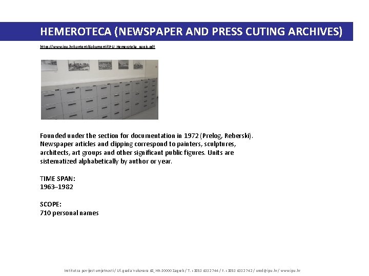 HEMEROTECA (NEWSPAPER AND PRESS CUTING ARCHIVES) https: //www. ipu. hr/content/dokumenti/IPU_Hemeroteka_popis. pdf Founded under the