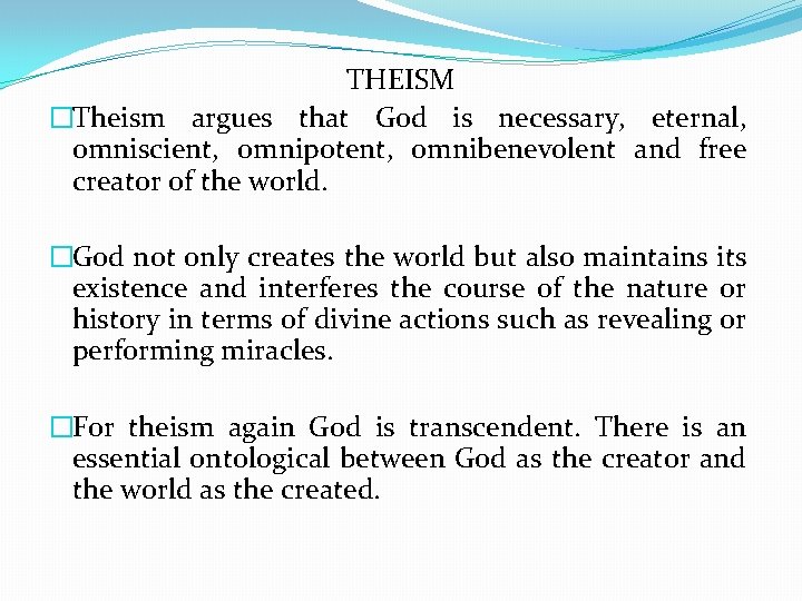 THEISM �Theism argues that God is necessary, eternal, omniscient, omnipotent, omnibenevolent and free creator