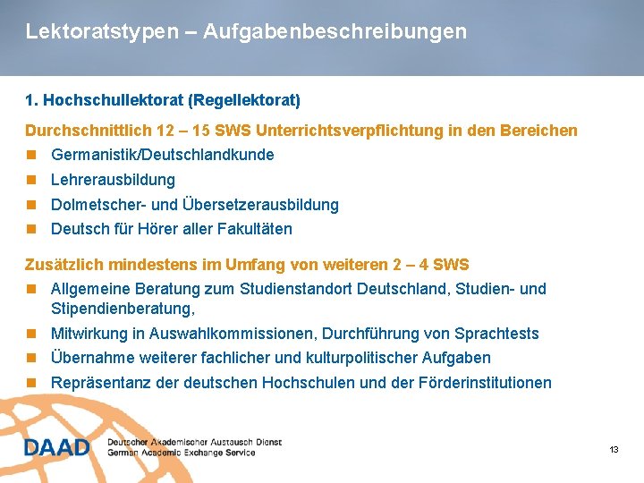 Lektoratstypen – Aufgabenbeschreibungen 1. Hochschullektorat (Regellektorat) Durchschnittlich 12 – 15 SWS Unterrichtsverpflichtung in den