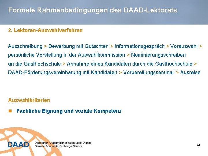 Formale Rahmenbedingungen des DAAD-Lektorats 2. Lektoren-Auswahlverfahren Ausschreibung > Bewerbung mit Gutachten > Informationsgespräch >