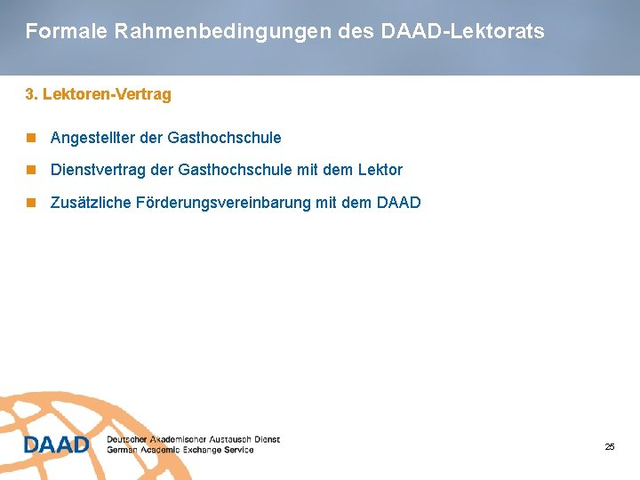 Formale Rahmenbedingungen des DAAD-Lektorats 3. Lektoren-Vertrag Angestellter der Gasthochschule Dienstvertrag der Gasthochschule mit dem