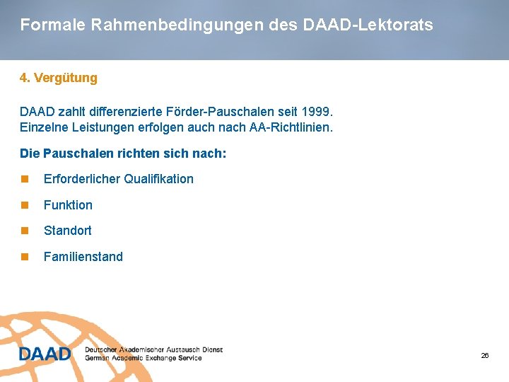 Formale Rahmenbedingungen des DAAD-Lektorats 4. Vergütung DAAD zahlt differenzierte Förder-Pauschalen seit 1999. Einzelne Leistungen