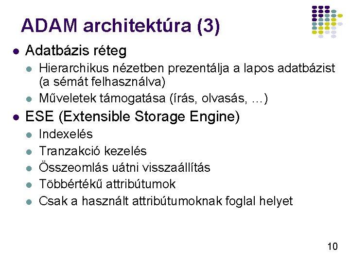 ADAM architektúra (3) l Adatbázis réteg l l l Hierarchikus nézetben prezentálja a lapos