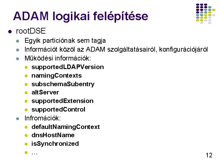 ADAM logikai felépítése l root. DSE l l Egyik particiónak sem tagja Információt közöl