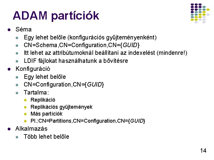 ADAM partíciók l l Séma l Egy lehet belőle (konfigurációs gyűjteményenként) l CN=Schema, CN=Configuration,