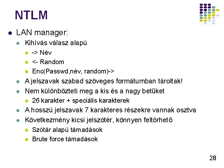 NTLM l LAN manager: l l l Kihívás válasz alapú l -> Név l