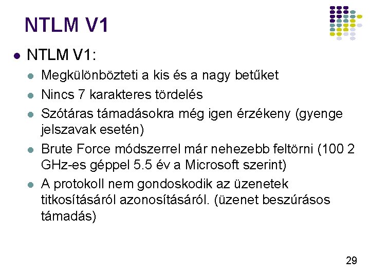 NTLM V 1 l NTLM V 1: l l l Megkülönbözteti a kis és