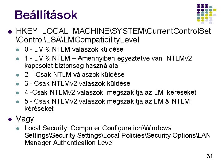 Beállítások l HKEY_LOCAL_MACHINESYSTEMCurrent. Control. Set ControlLSALMCompatibility. Level l l l 0 - LM &